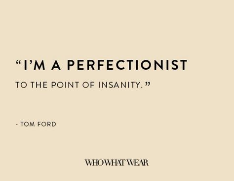 Perfectionist Quotes, Tom Ford Quotes, Ocd Quotes, Ford Quotes, Poet Quotes, Creativity Quotes, Ap Art, Wonderful Words, Amazing Quotes