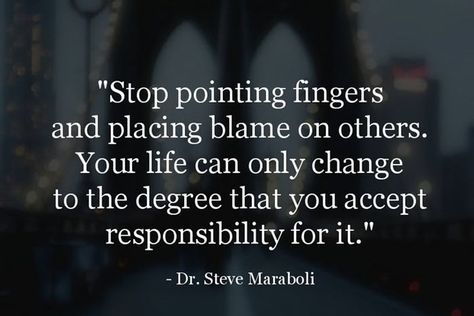 Stop blaming others Blaming Others Quotes, People Change Quotes, Decision Quotes, Steve Maraboli, Victim Mentality, Blaming Others, Super Quotes, New Quotes, Quotes About Strength