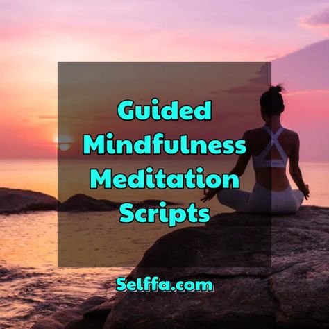 Guided Mindfulness Meditation Scripts - SELFFA Guided Visualization Script, Guided Meditation Scripts For Adults, Free Guided Meditation Scripts, Gratitude Guided Meditation Script, Guided Meditation Scripts Mindfulness, Guided Imagery Scripts, Hypnotherapy Scripts, Holistic Psychology, Creative Mindfulness