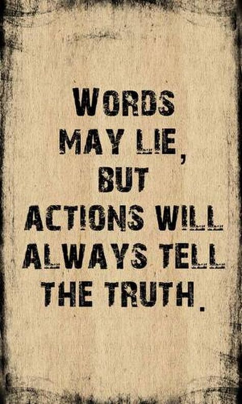 Words May Lie But Actions Will Always Tell The Real Truth Always Tell The Truth, Popular Wallpapers, Communication Board, Actions Speak Louder, Free Ringtones, Goals And Objectives, If Rudyard Kipling, Good Attitude, Tell The Truth