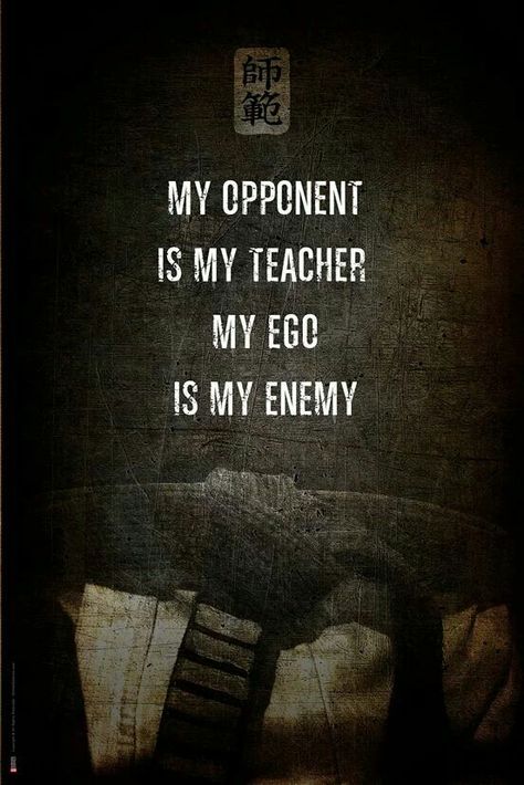 My Opponent is my Teacher, My Ego is my Enemy Quote Karate Quotes, Martial Arts Quotes, Character Profiles, Bruce Lee Quotes, Now Quotes, Pencak Silat, Ju Jitsu, Warrior Quotes, Martial Art