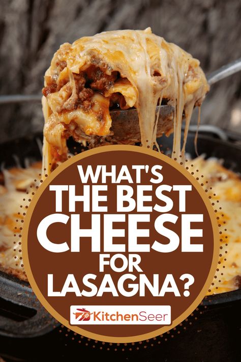 What's The Best Cheese For Lasagna? - Kitchen Seer Lasagna With Cheddar Cheese, Lasagna Cheese Mixture, Ricotta Cheese Mixture For Lasagna, Cheese For Lasagna, Lasagna With Cream Cheese, Best Cheese For Lasagna, What To Serve With Lasagna, Smoked Lasagna, Cotija Cheese Recipes