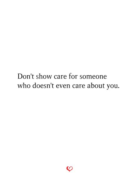 Don't show care for someone who doesn't even care about you. #relationship #quote #love #couple #quotes Being With Someone Who Doesnt Care, Quotes About Someone Who Doesnt Care, Dont Care Quotes Relationships, Do You Even Care Quotes, He Don’t Care Quotes, Quotes About Him Not Caring, Caring Quotes Relationships, He Doesnt Care Quotes, I Care Quotes