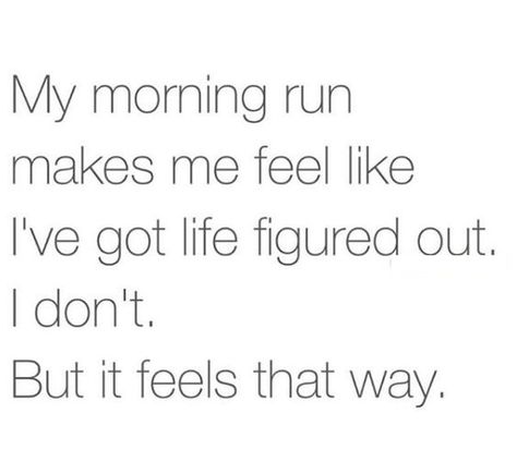 My morning run makes me feel like I've got life figured out. I don't. But it feels that way. Running Pose, Running Memes, Running Motivation Quotes, Why I Run, Morning Run, Runners High, Running Humor, Fit Girl Motivation, Running Quotes