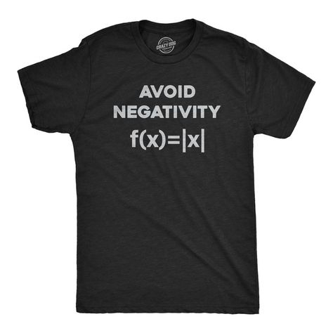 Be Positive No Matter What! Funny Adult Shirts, Math Shirts, Sarcastic Shirts Funny, Math Jokes, Gamer Shirt, Friends Group, Funny Shirts For Men, Funny Dad Shirts, Be Positive