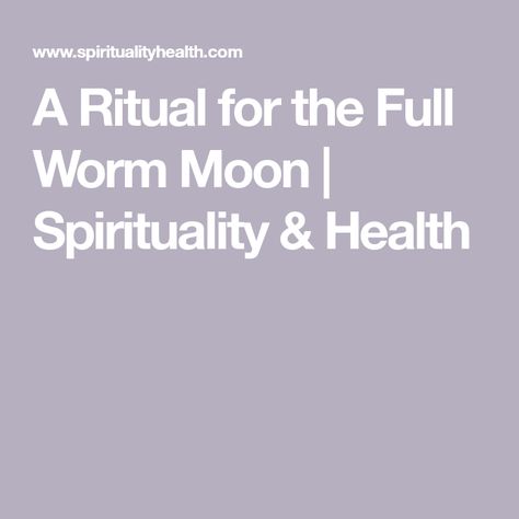 A Ritual for the Full Worm Moon | Spirituality & Health Full Worm Moon Ritual, Worm Moon Ritual, Worm Full Moon, Full Worm Moon, Crow Yoga, Worm Moon, Moon Spirituality, Sacred Woman, Traditional Names