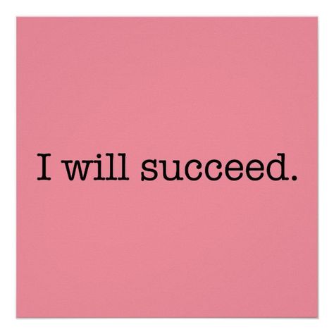 I Will Succeed Inspirational Success Quote Poster | Zazzle I Will Be Great Quotes, Success Word Art, You Will Succeed Quotes, I Will Succeed In College, I Will Be Successful Quotes, I Will Succeed Quotes, My Business Will Be Successful, Pink Wall Posters, Success Word