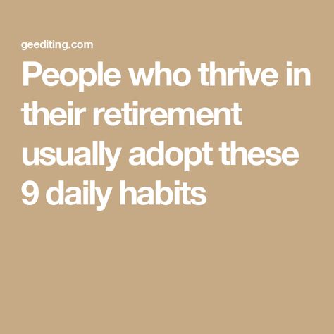 People who thrive in their retirement usually adopt these 9 daily habits Daily Routines For Retirement, Things To Do When You Retire, Activities List, 10 Daily Habits, Reading People, Retired Life, Retired People, Retirement Lifestyle, Retirement Advice