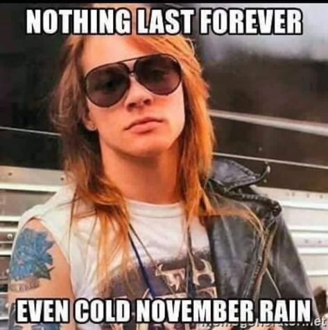 Cold November rain Rain Meme, Cold November Rain, Rosé Meme, Sound Guy, November Rain, High Street Shops, Nothing Lasts Forever, Axl Rose, Getting Drunk