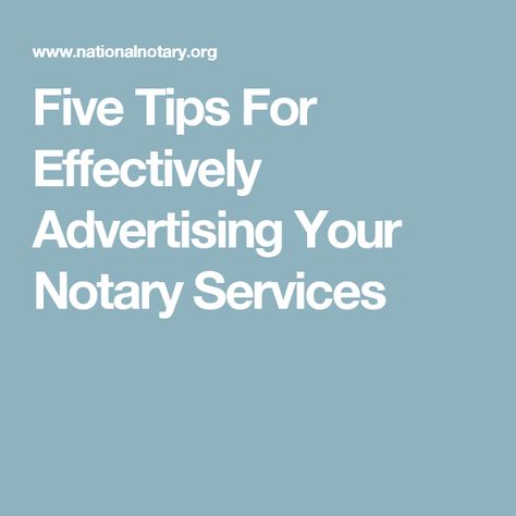 Five Tips For Effectively Advertising Your Notary Services Become A Notary, Notary Public Business, Notary Business, Notary Signing Agent, Signing Agent, Loan Signing Agent, Notary Service, Mobile Notary, Building Business