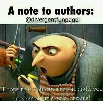 I hope you can sleep at night you crusher of little girls' dreams! Writing Memes, Nerd Problems, Fangirl Problems, Book Nerd Problems, Book Jokes, Book Memes, Divergent, Maze Runner, Book Humor