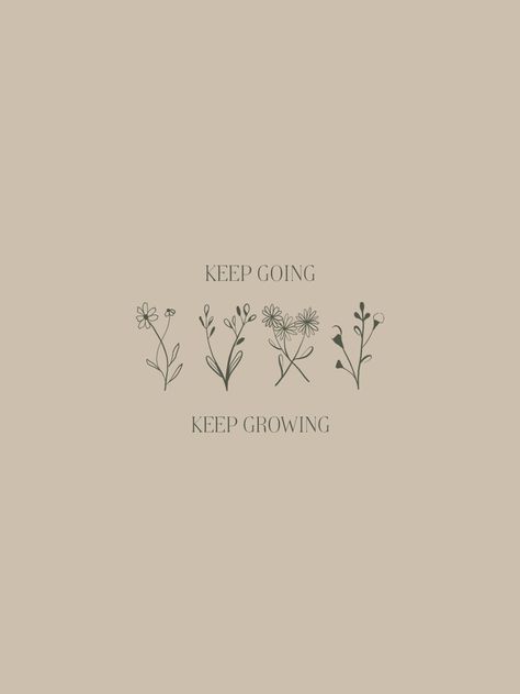 Keep Going Keep Growing Wallpaper, Still Growing Quotes, Tattoos To Keep Going, Keep Growing Tattoo, Keep Going Tattoos, Keep Growing Quotes, Grow Through What You Go Through Tattoo, Keep Going Tattoo, Quote Aesthetic Wallpaper