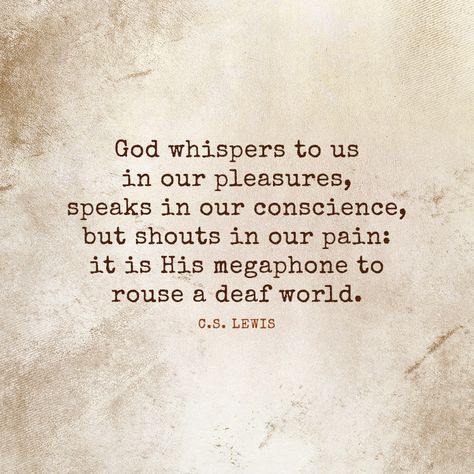 God whispers to us in our pleasures, speaks in our conscience, but shouts in our pain: it is His megaphone to rouse a deaf world. – C.S. Lewis God Whispers, Try Not To Smile, Lewis Quotes, Bible Verse Background, God Forgives, Jesus Faith, Recovery Quotes, Love Tag, Christian Love