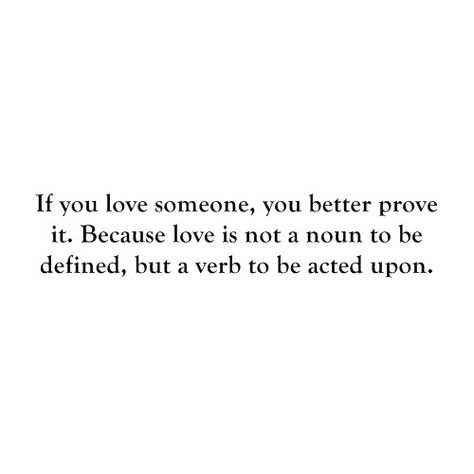 #love #quote Love Is A Verb, Quote Unquote, Love Is Not, Love Someone, If You Love Someone, Loving Someone, A Quote, What Is Love, If You Love