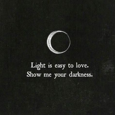 Light is easy to love. Show me your darkness. Show Me Your Darkness, Moon Quotes, Easy To Love, Show Me Your, Poetry Quotes, Quote Aesthetic, Pretty Words, Pretty Quotes, Show Me