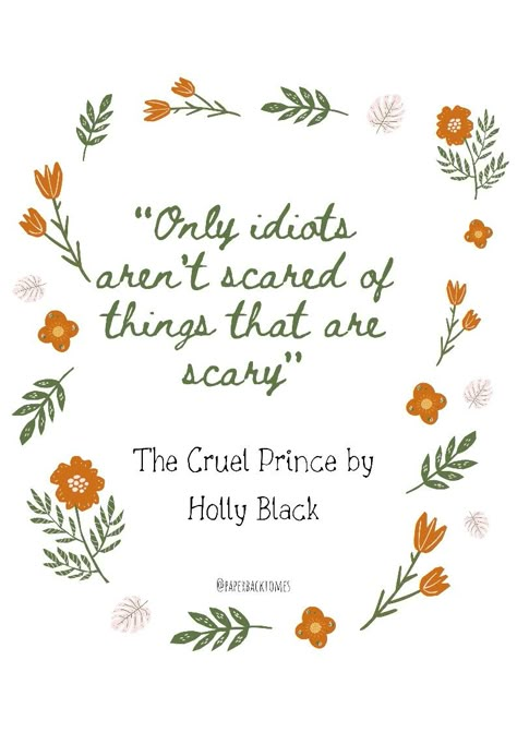 "Only idiots aren't scared of things that are scary" -The Cruel Prince by Holly Black #cruelprince #quotes #bookquotes #bookish #books #yafantasy The Cruel Prince Tattoo Ideas, Bookish Quotes Aesthetic, Quotes From The Cruel Prince, Holly Black Quotes, Cruel Prince Tattoo, Cruel Prince Wallpaper, The Cruel Prince Quotes, Cruel Prince Quotes, Book Quotes Tattoo