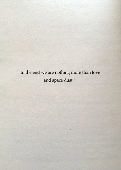 Space Dust Quote, Quotes About Love And Space, Space Aesthetic Captions, Love And Space Dust David Jones, Space And Love Quotes, Dust To Dust Quotes, A Friend In Need Is A Friend Indeed, Quote About Space, Space Sayings Quotes