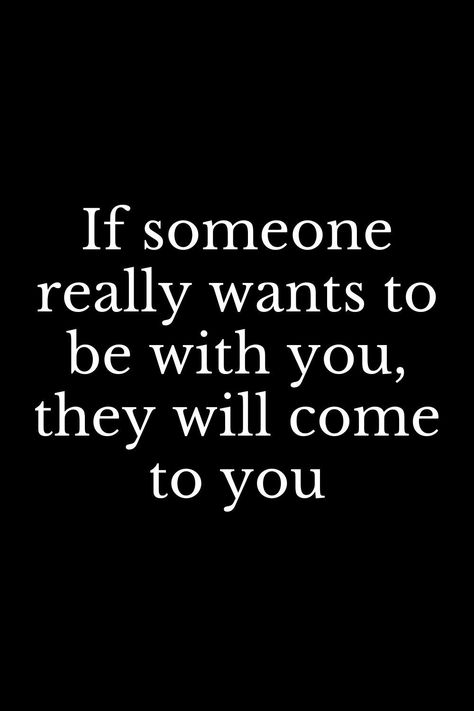 Come Find Me When Youre Ready, If You Wanted Me In Your Life Quotes, Want To See You, When Someone Steals From You Quotes, If Someone Really Loves You Quotes, If You Want Me Come Get Me, If They Want You They Will Show It, Crush On Him Quotes, Come To Me Quotes