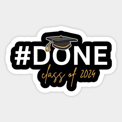 Class of 2024,Graduate - Done Class Of 2024 - Sticker | TeePublic Graduation Stickers 2024, Class Of 2024 Stickers, Graduation Vibes, 2024 Graduate, Graduation Stickers, Dream Vision Board, Class Of 2024, Graduation Party, Photo Props