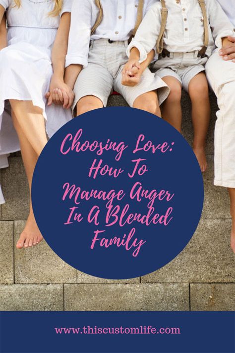 Choosing Love: How To Manage Anger In A Blended Family - This Custom Life Manage Anger, Blended Family Quotes, Step Mom Advice, Let Go Of Anger, Rainbows And Unicorns, Blended Families, Calm Kids, Motherhood Lifestyle, Family Advice