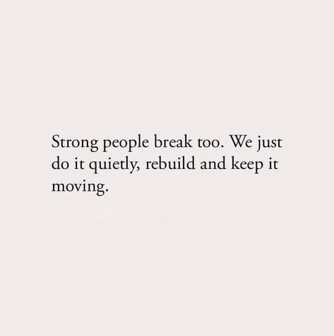 Strong people break too Being Strong For Others Quotes, Need To Take A Break Quotes, Even Strong People Need Support, Even The Strongest People Need Someone, I Need A Break From People, Strong People Need Help Too Quotes, Even Strong People Get Tired, Im Taking A Break Quotes, Take A Break From People Quotes