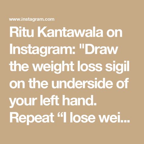 Ritu Kantawala on Instagram: "Draw the weight loss sigil on the underside of your left hand. Repeat “I lose weight easily” 11 times.   Follow a good diet and maintain a peaceful mind, as this helps manifest your goal faster.  #manifest #weightloss #weightlossinspiration #viral #trending #reels" Peaceful Mind, Good Diet, Trending Reels, I Lose, Best Diets, Left Handed, Losing Me, Left Hand, Peace Of Mind