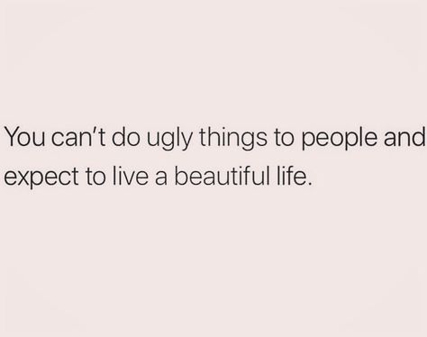 You can’t do ugly things to people... Ugliness In People Quotes, Ugly Hearted People Quotes, Ugly Personality Quotes, Feeling Ugly Quotes, Ugly On The Inside Quotes, Global Boiling, Ugly Things, Feeling Ugly, Personality Quotes