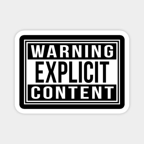 Warning Explicit Content - Warning Explicit - Magnet | TeePublic Explicit Content, Warning Labels, Content Warning, Custom Magnets, Anime Wallpaper, Magnets, Funny Memes, Typography, Tv Shows