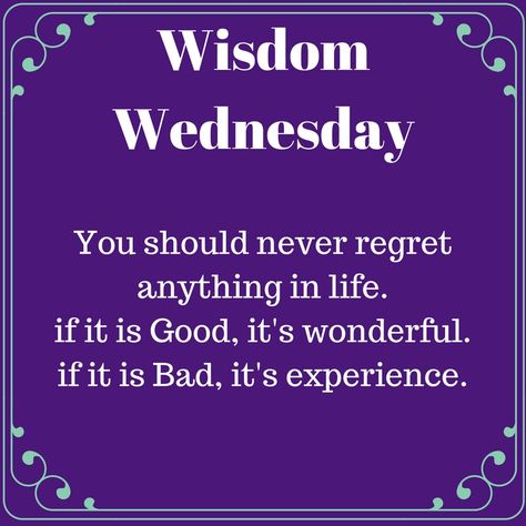 http://bit.ly/2kLvOLF #Wisdom #Wednesday You should never regret anything in life. if it is Good, it's wonderful. if it is Bad, it's experience. Wednesday Wisdom Quotes Inspirational, Wednesday Motivation Inspiration Wisdom, Wisdom Wednesday Quotes Inspirational, Wednesday Motivation Quotes Positivity, Winning Wednesday Quotes, Wellness Wednesday Quotes Inspirational, Wednesday Motivation Funny, Wellness Wednesday Quotes Motivation, Wellness Wednesday Ideas For Work