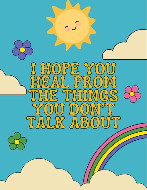 May We All Heal From The Things We Dont Talk About, I Hope You Heal Quotes, I Hope You Heal From The Things, Mental Health Board Ideas, Asthetic Wallpers Mental Health, I Hope You Heal From Things, Therapy Binder, Mental Health Signs, Health Awareness Poster