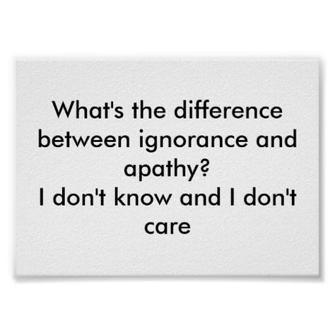 Ignorance And Apathy Poster Quotes About Apathy, Apathy Art, Apathy Quotes, Aquarius Truths, Classroom Quotes, Manifestation Journal, Life Is A Journey, Good Vibes, Psychology