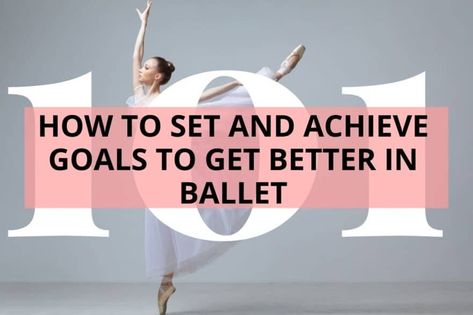 HOW TO SET AND ACHIEVE GOALS TO GET BETTER IN BALLET Dip Dance, Ballet Technique, Achieve Goals, Achieving Goals, Performing Arts, Get Better, Get Well, Performance Art, Dip