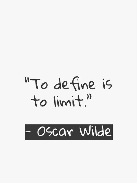 "To define is to limit. Oscar Wilde" by Arimila | Redbubble Oscar Wilde Tattoo Ideas, Reading Quotes Short, Short Impactful Quotes, Oscar Wilde Tattoo, To Define Is To Limit, De Profundis Oscar Wilde Quotes, To Define Is To Limit Oscar Wilde, De Profundis Oscar Wilde, Oscar Wilde Memes