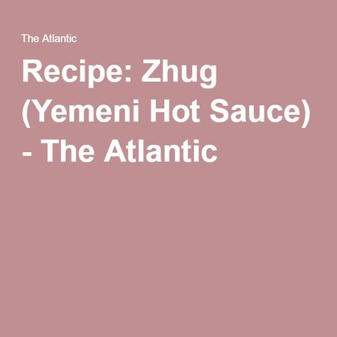 Recipe: Zhug (Yemeni Hot Sauce) - The Atlantic Substitute For Meat, Vegetarian Substitutes, Miso Broth, Yemen, The Atlantic, Hot Sauce, Broth, Soups, Condiments