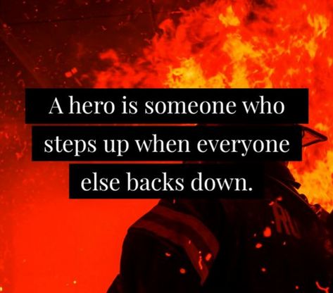 A hero is someone who steps up when everyone else backs down #firstresponders #frontlineworkers#frontlineworkers Courage Wallpaper, Volunteer Firefighter Quotes, Firefighter Quotes Motivation, Firemen Quotes, Quotes About Courage, Fire Prevention Month, Firefighter Life, Firefighter Humor, Firefighter Art