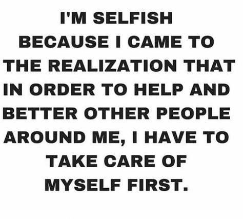 I am selfish Am I Selfish, I Am Selfish, Selfish Quotes, Have A Great Sunday, Im Selfish, Mental Health Resources, Keep It Real, Take Care Of Me, Healing Journey