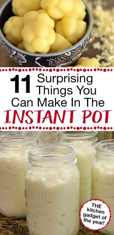 11 Surprising Things You Can Make In The Instant Pot | The Instant Pot isn’t for mouth-watering roasts and stews. Oh, no... here are 11 surprising things to make in the Instant Pot. I bet you're shocked by #2, #4, and #11! | TraditionalCookingSchool.com Tried Tested And True Instant Pot Recipes, How To Use Instapot Pressure Cooker, Instant Pot Tips And Tricks, Instant Pot 5 Ingredients Or Less, How To Can With An Instant Pot, Instapot Mini Recipes, The Best Instant Pot Recipes, Power Xl Pressure Cooker Recipes, Cooks Essentials Pressure Cooker Recipes