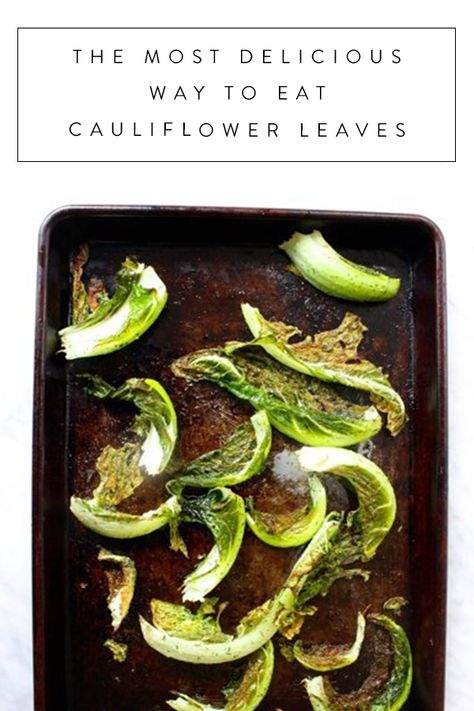 The Most Delicious Way to Eat Cauliflower Leaves   via @PureWow Cauliflower Leaf Recipes, Cauliflower Leaves Recipe, Dog Cough, Cauliflower Chips, Purewow Recipes, Scrappy Cooking, Cauliflower Leaves, Fasting Food, Roast Cauliflower