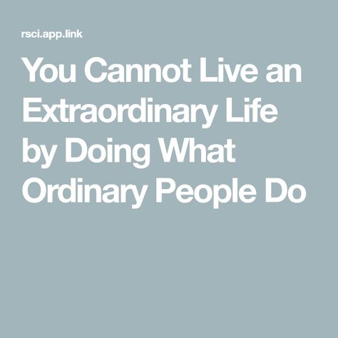 You Cannot Live an Extraordinary Life by Doing What Ordinary People Do Travelling Quotes, Extraordinary Quotes, 2025 Moodboard, Anatomy Quotes, Appreciation Ideas, Grey Anatomy Quotes, Anatomy Quote, Boss Babe Quotes, Grey Anatomy