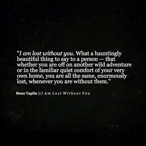 Beau Taplin Quotes, Without You Quotes, Lost Quotes, Lost Without You, Clever Quotes, Reality Of Life, You Quotes, Insightful Quotes, Writing Words