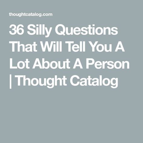 36 Silly Questions That Will Tell You A Lot About A Person | Thought Catalog Silly Questions To Ask, Cute Questions, Tim Curry, Silly Questions, Thought Catalog, Winning The Lottery, Questions To Ask, Super Powers, Did You Know