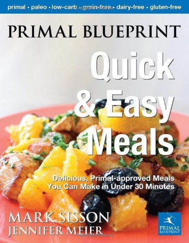 Primal Blueprint Meal Plan, Mark Sisson, Primal Blueprint, Primal Diet, Caveman Diet, Quick And Easy Meals, Paleo Cookbook, Paleo Meal Plan, Primal Paleo