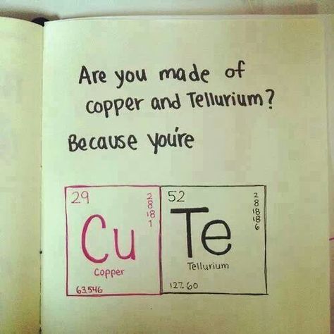 Made of copper and tellurium? Nerdy Quote, Corny Pick Up Lines, Pick Up Lines Cheesy, Chemistry Jokes, Pick Up Lines Funny, Flirting Quotes For Her, Flirting Quotes Funny, Flirting Texts, Nerd Love