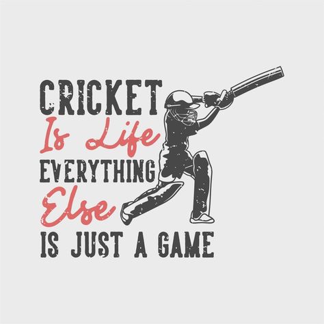 vintage slogan typography cricket is life everything else is just a game for t shirt design Fever Quotes, I Love Cricket Images, Cricket Theme Cake, Cricket Logo, Cricket Quotes, Cricket Poster, Crickets Funny, Cricket Player, Ms Dhoni Wallpapers