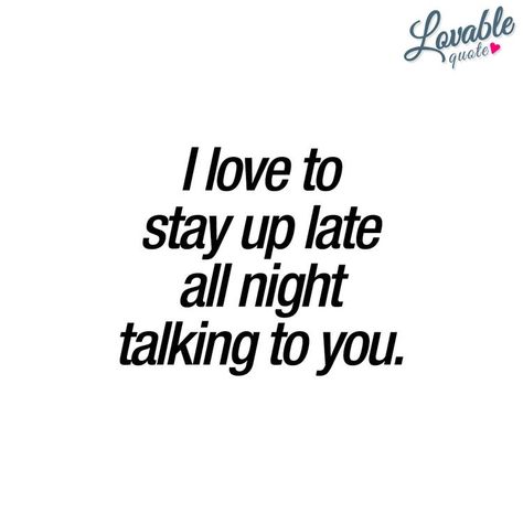 I Enjoyed Talking To You, I Enjoy Talking To You Quotes, I Like Talking To You Quotes, Stay Up All Night Quotes, Late Night Conversations With Him, Love Talking To You Quotes, I Enjoy Talking To You, Talking To Him Quotes, Late Night Messages For Him