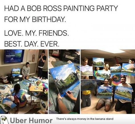 Bob Ross birthday party Bob Ross Birthday, Love My Friends, Bob Ross Paintings, Painting Party, Funny Happy Birthday, Bob Ross, Funny Happy, Faith In Humanity, Paint Party