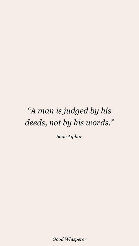 A man is judged by his deeds, not by his words. Deeds Not Words, Cool Words, Words Quotes, A Man, Quotes, Quick Saves