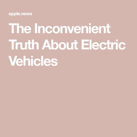 The Inconvenient Truth About Electric Vehicles An Inconvenient Truth, Electric Vehicles, Electric Vehicle, The Atlantic, Electric Cars, Government, Electricity, Education, Vehicles