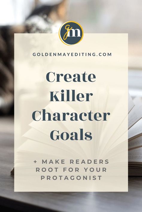 Create Killer Character Goals | Golden May Editing Goals For Characters, Character Goals Ideas, Creating Characters In Writing, Character Motivation Ideas, Character Development Sheet, Character Goals, Writing Scenes, Character Motivation, Scene Writing