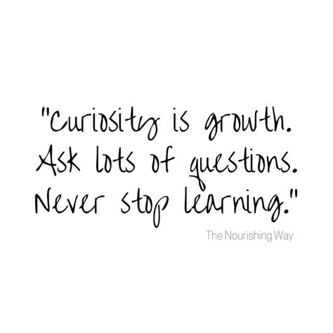 Forever be curious. Growth comes from learning Be Curious, Never Stop Learning, Quotes Life, Brave, Life Quotes, Bring It On, Quotes, Quick Saves